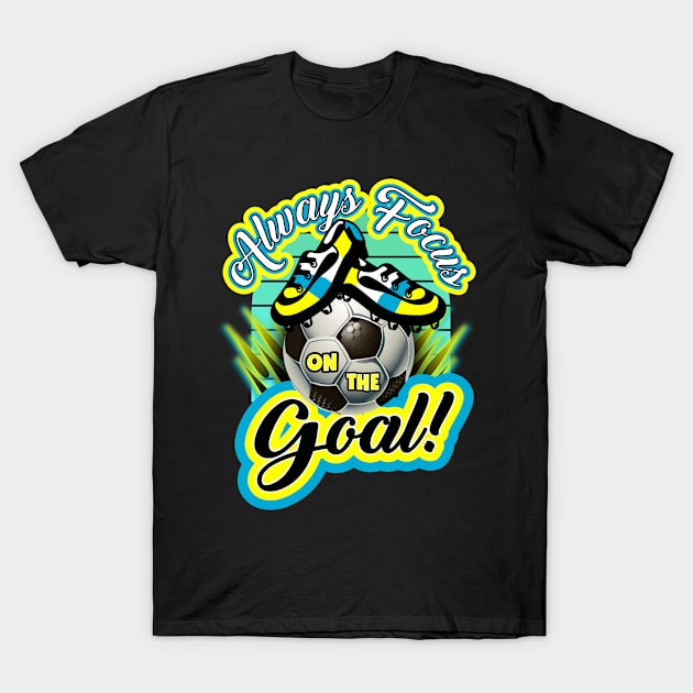 Always focus on the goal T-Shirt by Mayathebeezzz